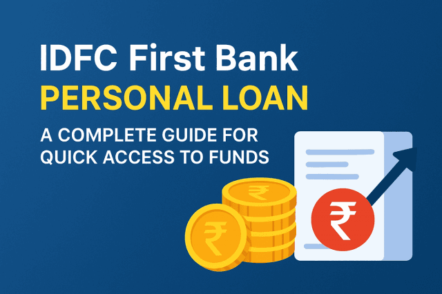 IDFC First Bank Personal Loan: A Complete Guide for Quick Access to Funds
