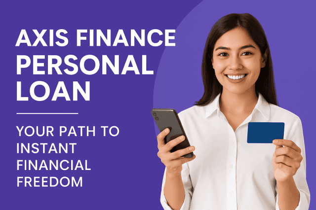 Axis Finance Personal Loan – Your Path to Instant Financial Freedom in 2025